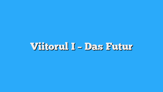 Viitorul I – Das Futur